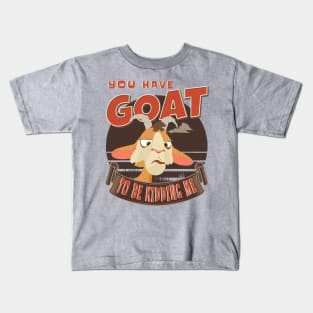 GOAT TO BE KIDDING ME Kids T-Shirt